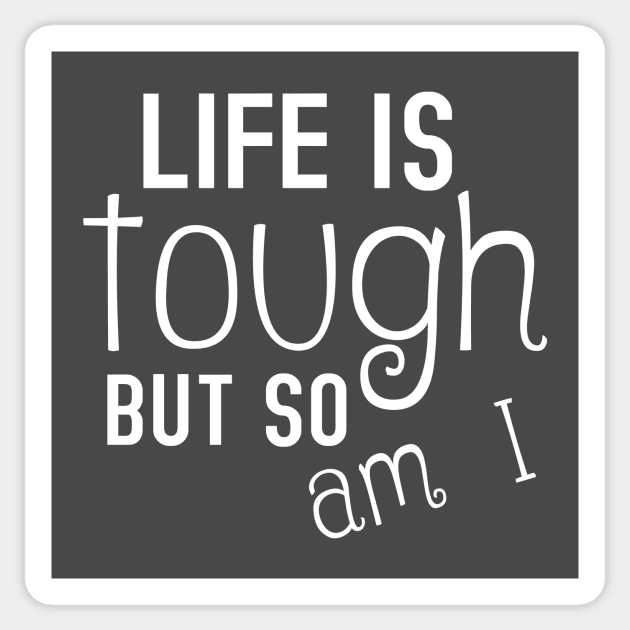 Life Is Tough But So Am I Inspiring Sticker by Korry